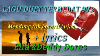 DUET TERHEBAT 90's ELLA &DEDDY DORES MENDUNG TAK BERERTI HUJAN +lyrics