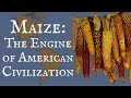 Maize: The Engine of American Civilization