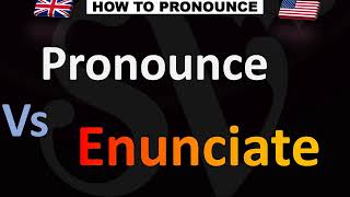 Difference Pronunciation VS. Enunciation