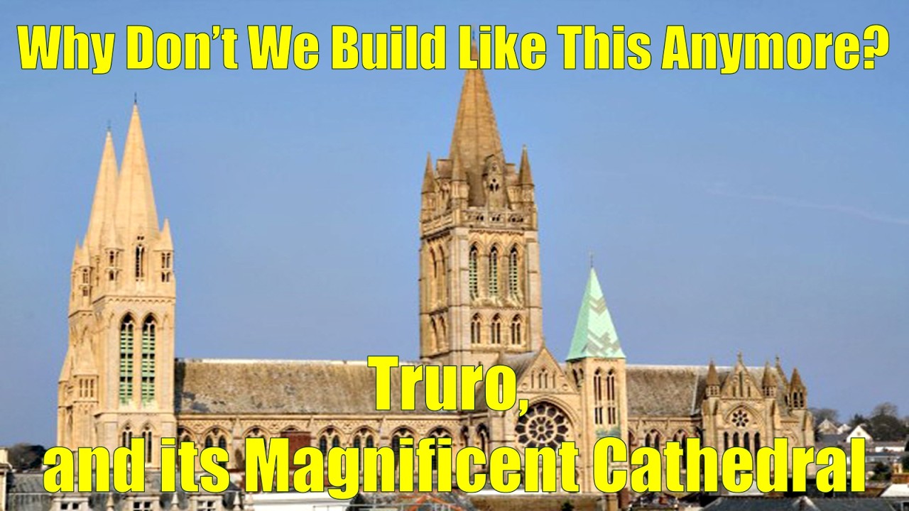 Why Don't We Build Stuff Like This Anymore? Truro Cathedral.