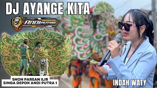 DJ AYANGE KITA VOC. INDAH WATY SINGA DEPOK ANDI PUTRA 1 DESA ILIR KANDANGHAUR INDRAMAYU