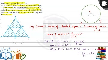 Arcs are drawn by taking vertices A, B and C of an equilateral triangle of side 10  cm. to inters...