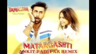 Matargashti | Tamasha | Remix | EDM