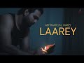 Laarey official song abhination marzi  ankit sikarwar jiya gautam  beatraag records