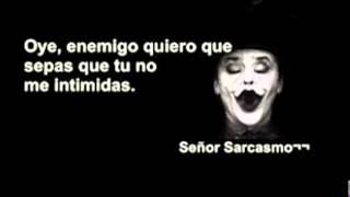 Señor Sarcasmo.
