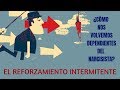 ¿Cómo nos volvemos dependientes del narcisista? El reforzamiento intermitente