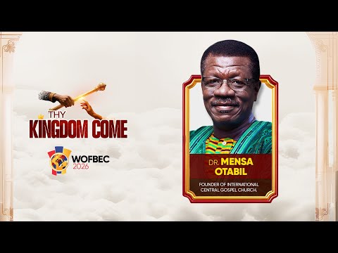 DR. MENSA OTABIL || 1ST SESSION || WOFBEC 2026 || THY KINGDOM COME || 7TH JAN 2026