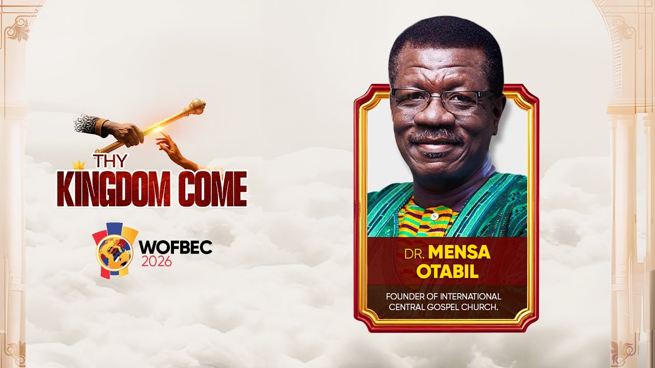 DR. MENSA OTABIL || 1ST SESSION || WOFBEC 2026 || THY KINGDOM COME || 7TH JAN 2026