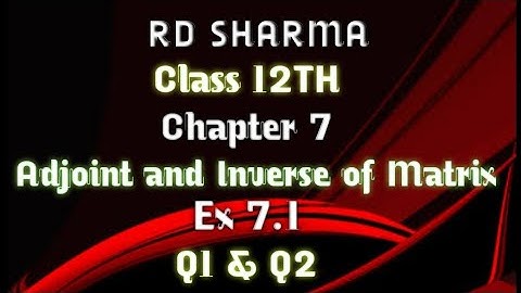 RD Sharma | Class 12 | Chapter 7 | Adjoint and Inverse of Matrix | Ex 7.1 | Q1 to Q2(i)