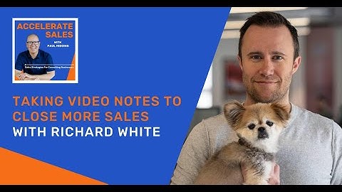 375 - Taking Video Notes To Close More Sales With Richard White