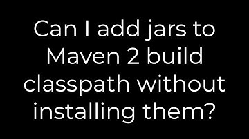 Java :Can I add jars to Maven 2 build classpath without installing them?(5solution)