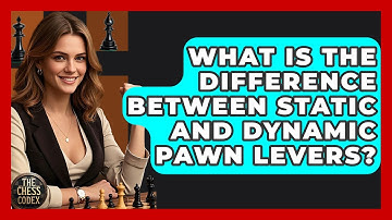 What Is The Difference Between Static And Dynamic Pawn Levers? - The Chess Codex