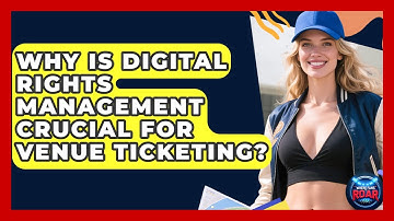 Why Is Digital Rights Management Crucial For Venue Ticketing? - Where the Fans Roar
