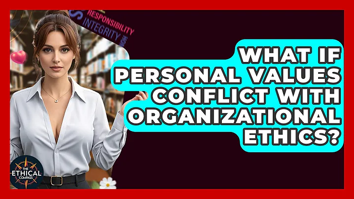 What If Personal Values Conflict With Organizational Ethics? - The Ethical Compass