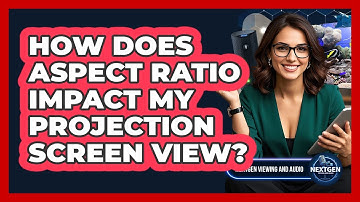 How Does Aspect Ratio Impact My Projection Screen View? - NextGen Viewing and Audio