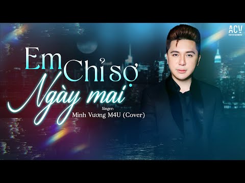 Em Chỉ Sợ Ngày Mai Minh Vương M4U Cover Lyrics Video