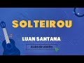 Vídeo SOLTEIROU - Luan Santana (como tocar - aula de violão)