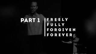Freely Fully Forgiven Forever - Part 1 (July 20, 2016)