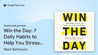 Win the Day: 7 Daily Habits to Help You Stress… by Mark Batterson · Audiobook preview