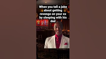 When you tell a joke about getting revenge on your ex by sleeping with his dad