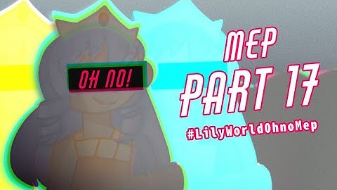 Oh No! |•| Part 17 |•| #LilyWorldOhnoMep