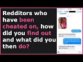People Who Were Cheated On Share How They Found Out And What They Did! (r/AskReddit)