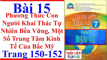 Địa Lí Lớp 7 Bài 15 | Phương Thức Con Người Khai Thác Tự Nhiên Trang 150 - 152 | Chân Trời Sáng Tạo