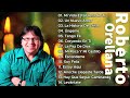 ROBERTO ORELLANA - SUS MEJORES CANCIONES - LO MEJOR DE ROBERTO ORELLANA MUSICA CRISTIANA