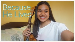 BECAUSE HE LIVES (ukulele cover + chords & lyrics) chords