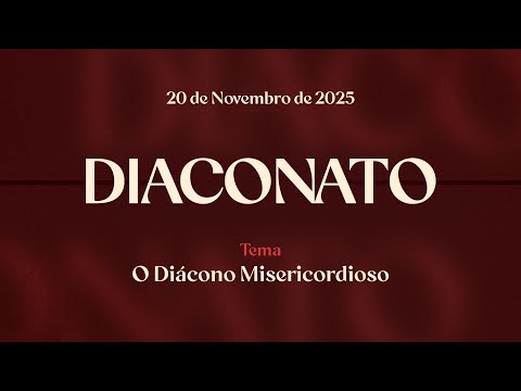 20/11/2025 - [DIACONATO - 22h] Igreja Cristã Maranata - "O Diácono Misericordioso"
