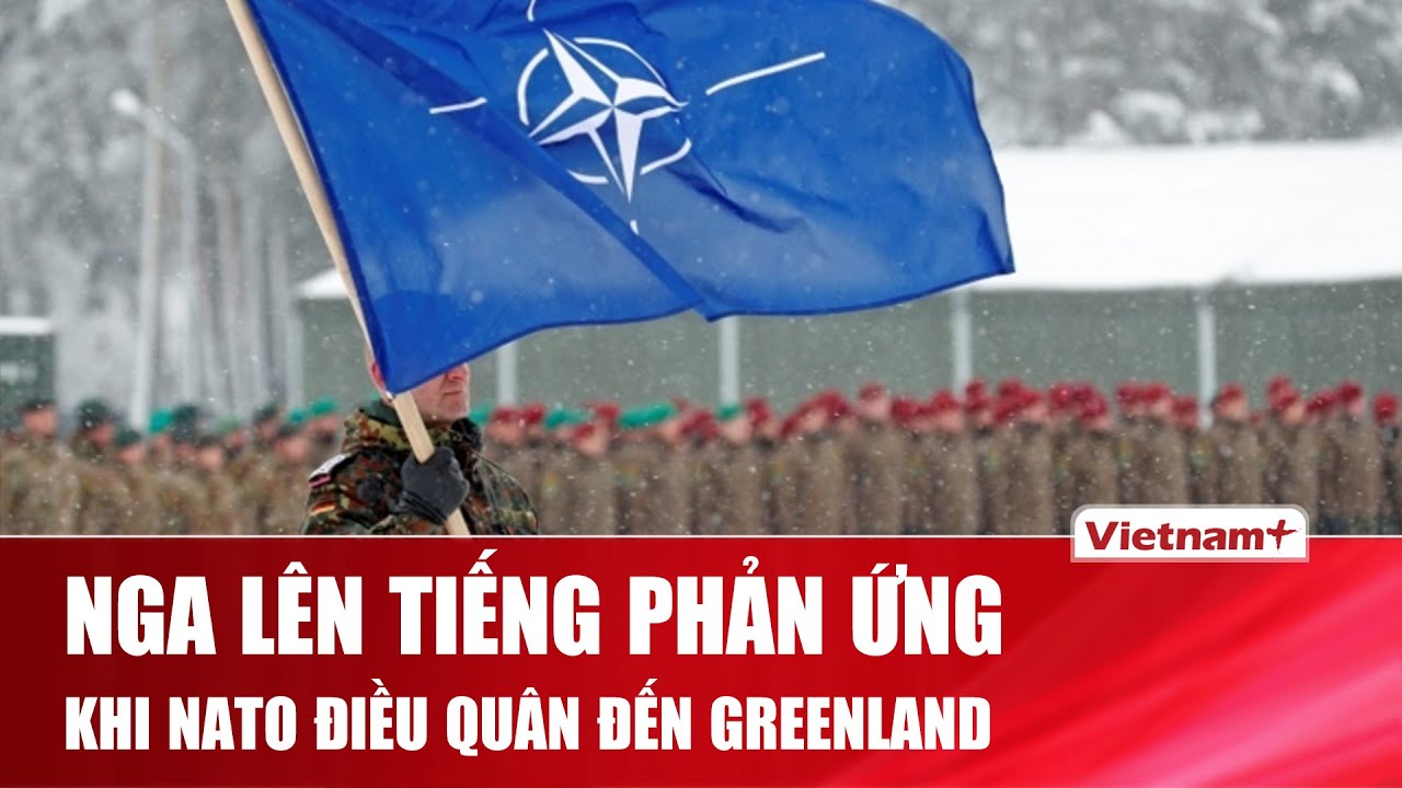Bất ngờ phản ứng của Nga khi NATO khẩn cấp điều quân đến Greenland trước áp lực từ Mỹ