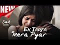 Ek tarfa mera pyar sad song | latest hindi song | sad song hindi | new sad song 2025 | audio song 