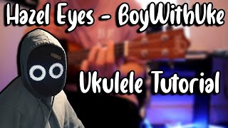 Hazel Eyes - BoyWithUke (Ukulele Tutorial)