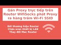 Router set proxy phát Wifi nhiều mac, chặn scan lan, webrtc leak, dns leak, thay đổi loại router