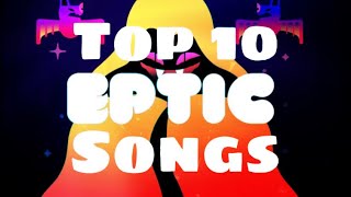 Top 10 eptic songs