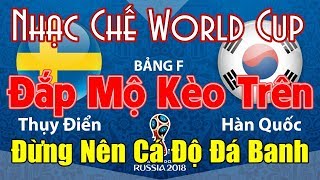 Nhạc Chế | ĐẮP MỘ KÈO TRÊN | THỤY ĐIỂN VS HÀN QUỐC | Đừng Nên Cá Độ Đá Banh | Tan Nhà Nát Cữa.
