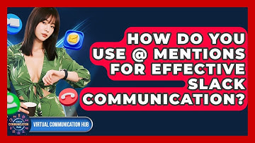 How Do You Use @ Mentions For Effective Slack Communication? - Virtual Communication Hub