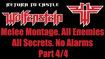 [Return to Castle Wolfenstein][Old] Melee Montage. All Enemies. No Alarms. All Secrets. Part 4 of 4.