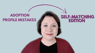 Adoption Profile Mistakes: Self-Matching Edition