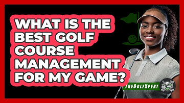What Is The Best Golf Course Management For My Game? - The Golf Xpert