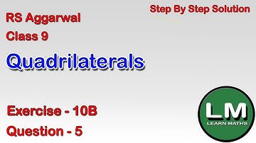 Quadrilaterals| Class 9 Exercise 10B Question 5 | RS Aggarwal | Learn Maths