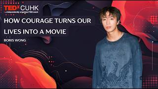 How Courage Turns Our Lives Into a Movie | Boris Wong | TEDxCUHK