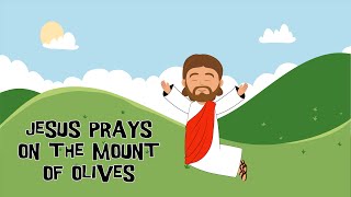 Jesus Prays on the Mount of Olives - Gethsemane | The disciples fell asleep | Bible Story Kids