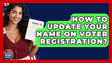 How To Update Your Name On Voter Registration? - First Time Voter Expert
