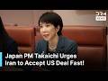 Japan Warns Iran to Show "Maximum Flexibility" for US Agreement | Takaichi-Pezeshkian Call | AC1Z