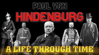 Paul Von Hindenburg: A Life Through Time (1847-1934)