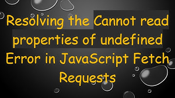 Resolving the Cannot read properties of undefined Error in JavaScript Fetch Requests