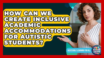 How Can We Create Inclusive Academic Accommodations For Autistic Students?