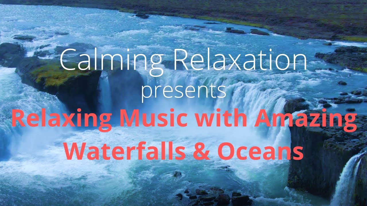 Relaxing Music with Amazing Waterfalls & Oceans to Help you Unwind ...