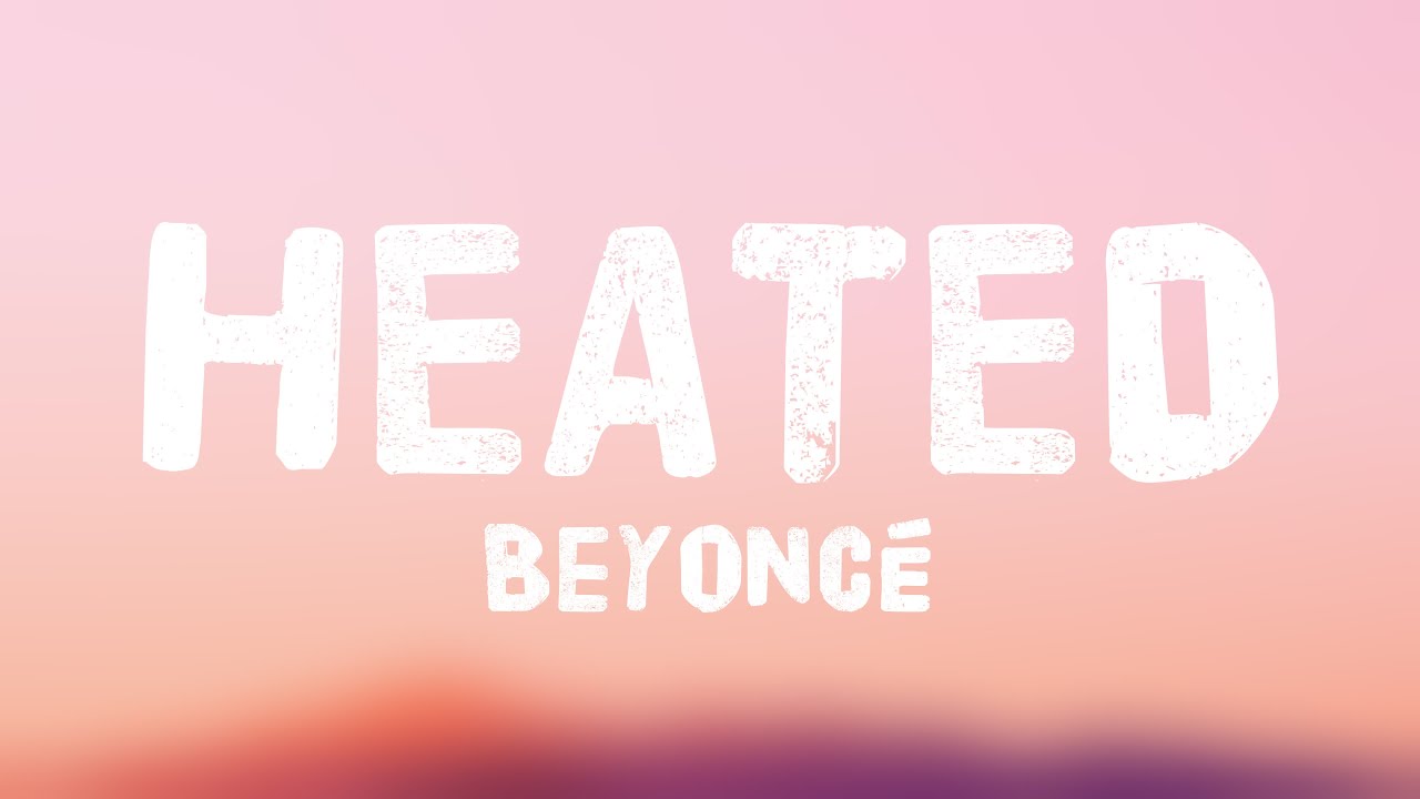 HEATED - Beyoncé (Lyrics Video) 💸 - YouTube